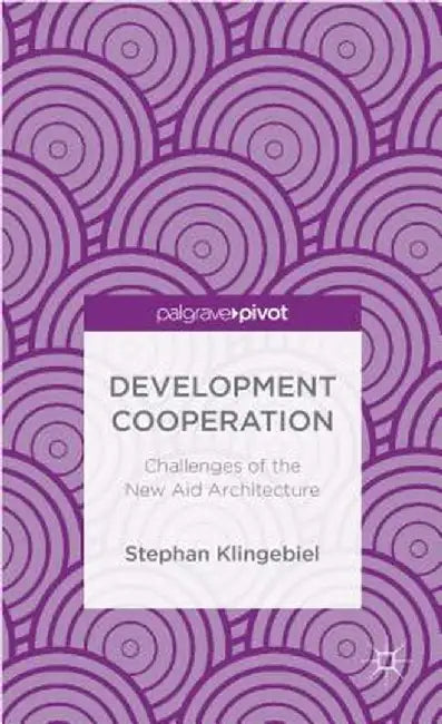 Development Cooperation: Challenges of the New Aid Architecture by S. Klingebiel