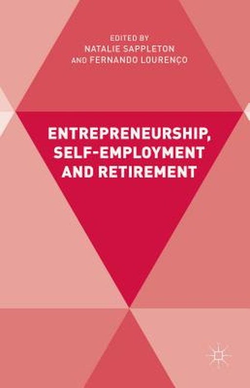 Entrepreneurship, Self-Employment and Retirement by Natalie Sappleton, Fernando Lourenco