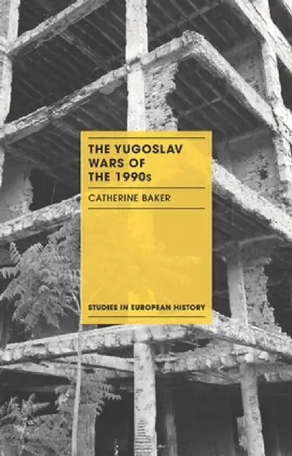 The Yugoslav Wars of the 1990s by Catherine Baker