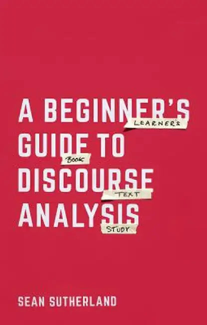 A Beginner's Guide to Discourse Analysis by Sean Sutherland