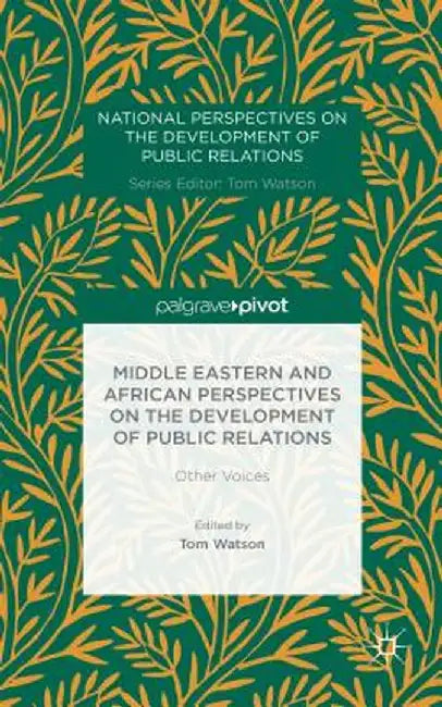 Middle Eastern and African Perspectives on the Development of Public Relations: Other Voices by T. Watson