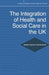 The Integration of Health and Social Care in the UK: Policy and Practice by Deirdre Heenan