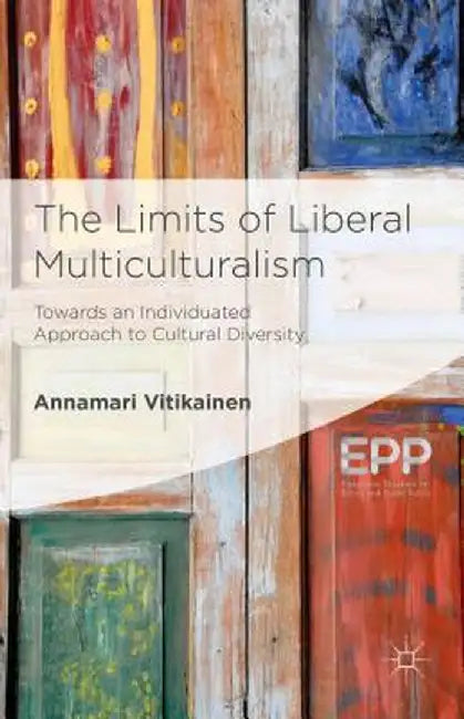 The Limits of Liberal Multiculturalism: Towards an Individuated Approach to Cultural Diversity by A. Vitikainen