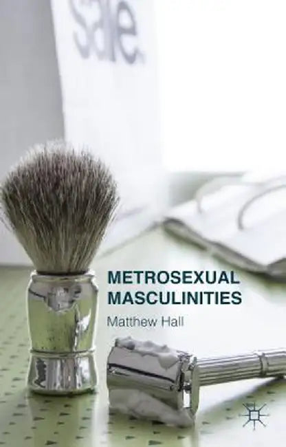 Metrosexual Masculinities by M. Hall