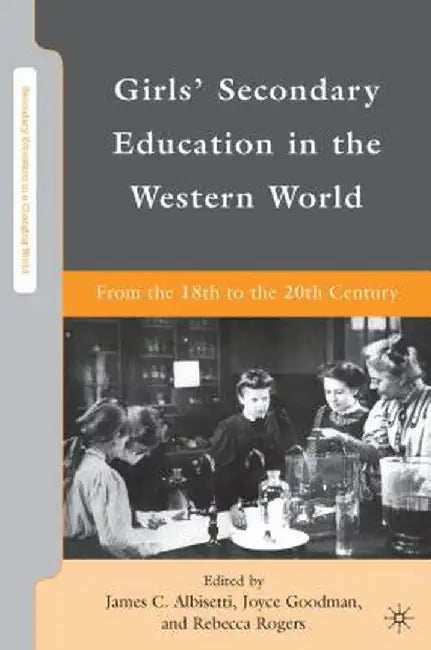 Girls' Secondary Education in the Western World: From the 18th to the 20th Century by J. Goodman