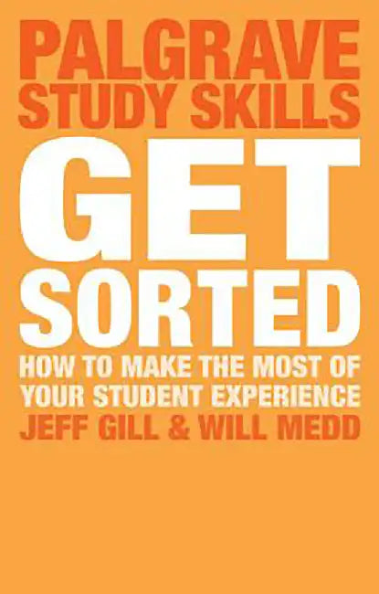 Get Sorted: How to make the most of your student experience by Jeff Gill, Will Medd