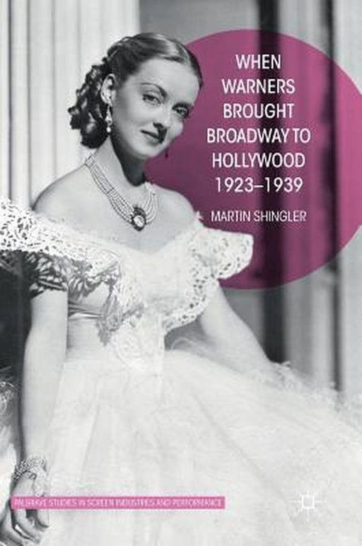 When Warners Brought Broadway to Hollywood, 1923-1939 by Martin Shingler