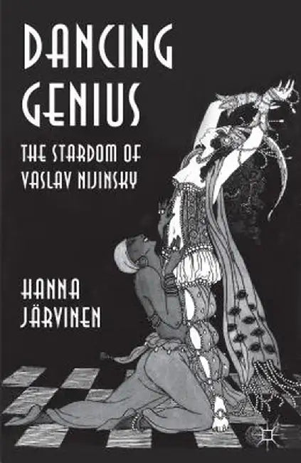 Dancing Genius: The Stardom of Vaslav Nijinsky by Hanna Järvinen