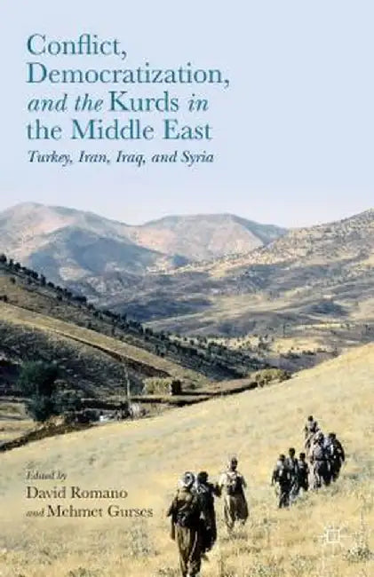 Conflict, Democratization, and the Kurds in the Middle East: Turkey, Iran, Iraq, and Syria by David Romano