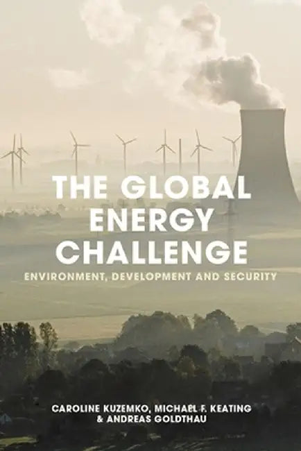 The Global Energy Challenge: Environment, Development and Security by Caroline Kuzemko