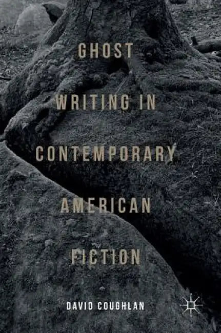 Ghost Writing in Contemporary American Fiction by David Coughlan