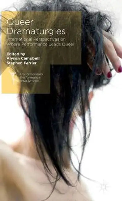 Queer Dramaturgies: International Perspectives on Where Performance Leads Queer by Alyson Campbell