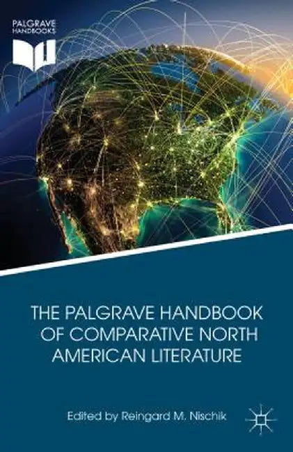 The Palgrave Handbook of Comparative North American Literature by R. Nischik