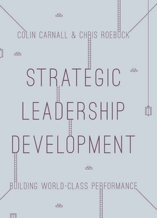 Strategic Leadership Development: TBC by Colin Carnall, Chris Roebuck