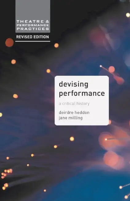Devising Performance: A Critical History by Jane Milling