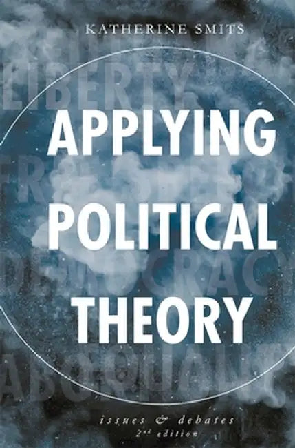 Applying Political Theory: Issues and Debates by Katherine Smits