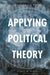 Applying Political Theory: Issues and Debates by Katherine Smits
