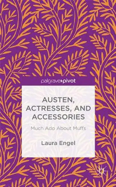 Austen, Actresses and Accessories: Much ADO about Muffs by L. Engel