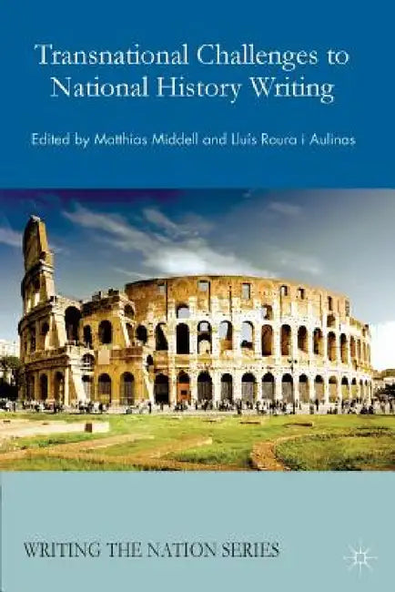 Transnational Challenges to National History Writing by M. Middell, L. Roura Aulinas