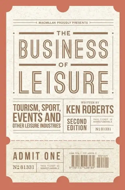 The Business of Leisure: Tourism, Sport, Events and Other Leisure Industries by Kenneth Roberts