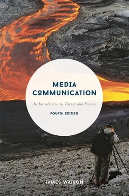 Media Communication: An Introduction to Theory and Process by James Watson