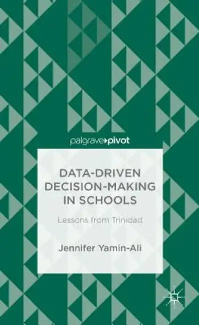 Data-Driven Decision-Making in Schools: Lessons from Trinidad by J. Yamin-Ali