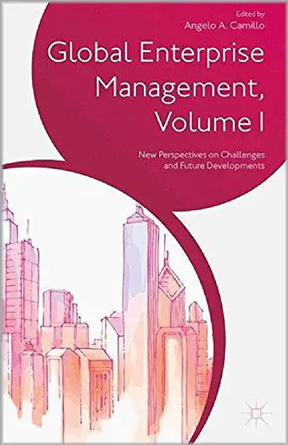 Global Enterprise Management: New Perspectives on Challenges and Future Developments (Vol. 1) by Angelo A. Camillo