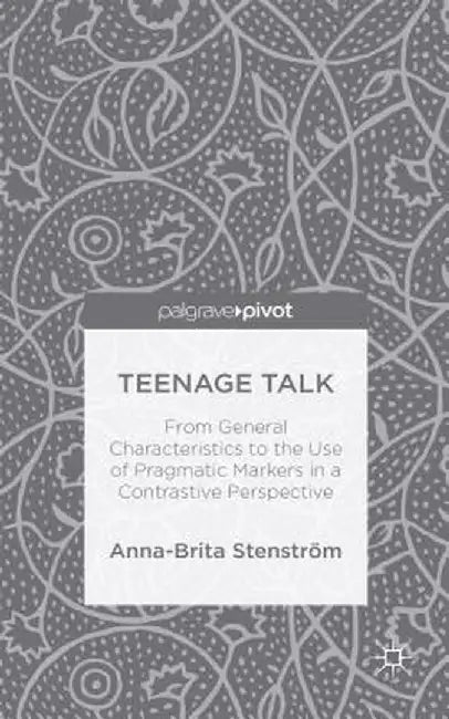 Teenage Talk: From General Characteristics to the Use of Pragmatic Markers in a Contrastive Perspective by A. Stenström