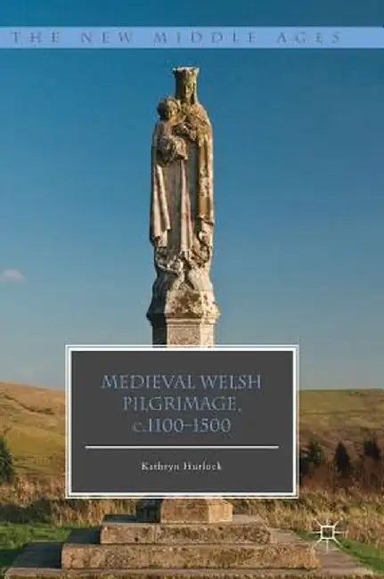 Medieval Welsh Pilgrimage, C.1100-1500 by Kathryn Hurlock