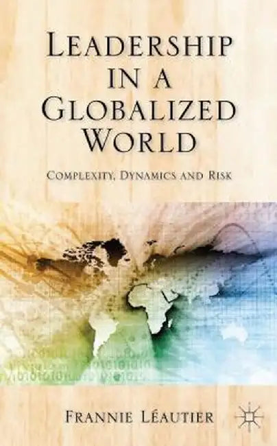 Leadership in a Globalized World: Complexity, Dynamics, and Risks by Kenneth A. Loparo