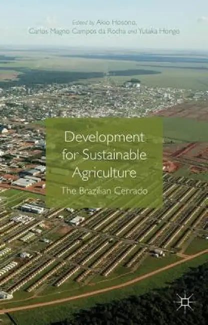 Development for Sustainable Agriculture: The Brazilian Cerrado by Akio Hosono