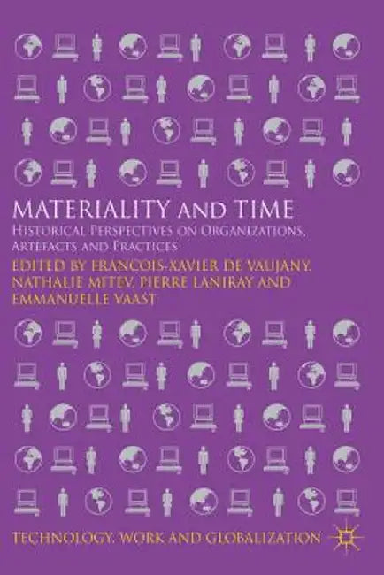 Materiality and Time: Historical Perspectives on Organizations, Artefacts and Practices by Kenneth A. Loparo