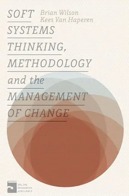 Soft Systems Thinking, Methodology and the Management of Change by Brian Wilson