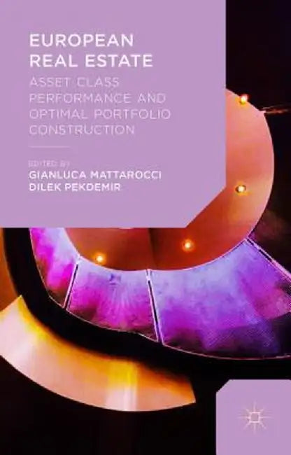 European Real Estate: Asset Class Performance and Optimal Portfolio Construction by Gianluca Mattarocci