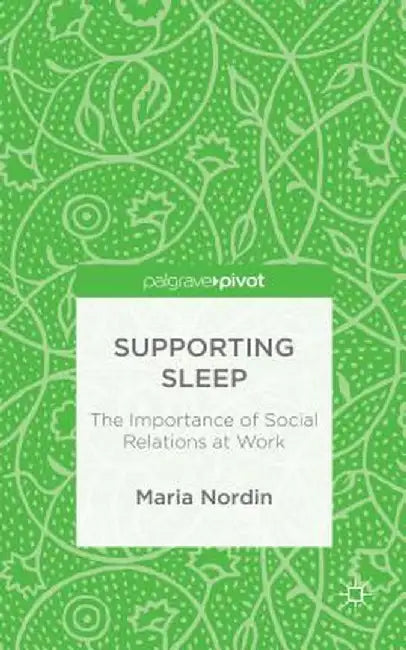 Supporting Sleep: The Importance of Social Relations at Work by M. Nordin