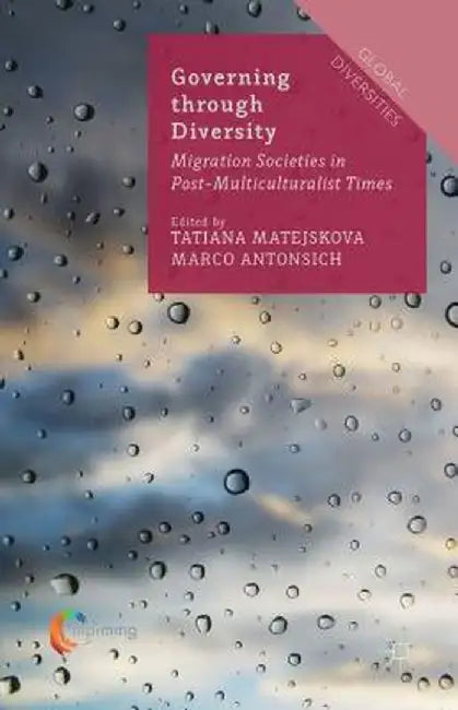 Governing Through Diversity: Migration Societies in Post-Multiculturalist Times by Tatiana Matejskova