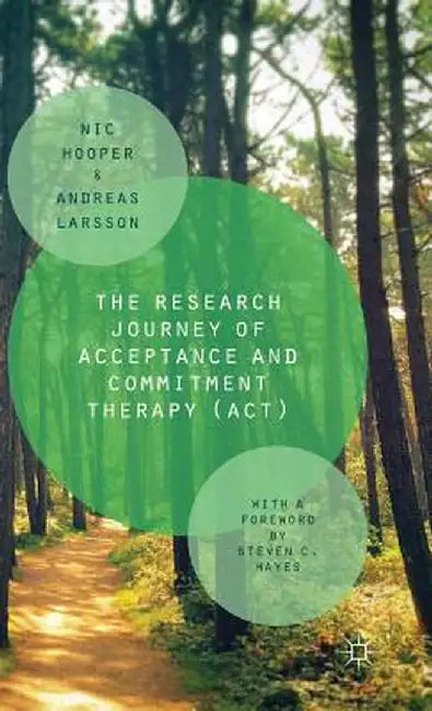 The Research Journey of Acceptance and Commitment Therapy (Act) by Nic Hooper