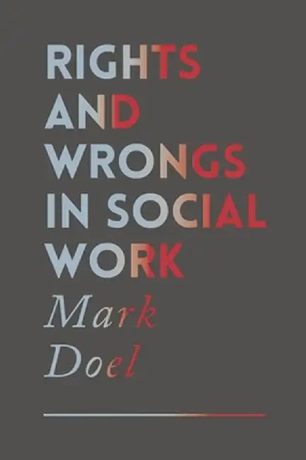 Rights and Wrongs in Social Work by Mark Doel