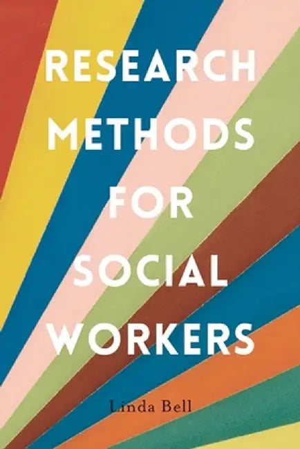 Research Methods for Social Workers by Linda Bell
