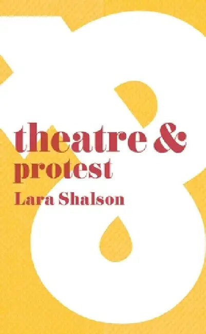 Theatre & Protest by Lara Shalson