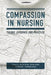 Compassion in Nursing: Theory, Evidence and Practice by Alistair Hewison