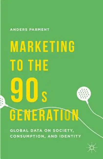Marketing to the 90s Generation: Global Data on Society, Consumption, and Identity by A. Parment