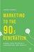 Marketing to the 90s Generation: Global Data on Society, Consumption, and Identity by A. Parment