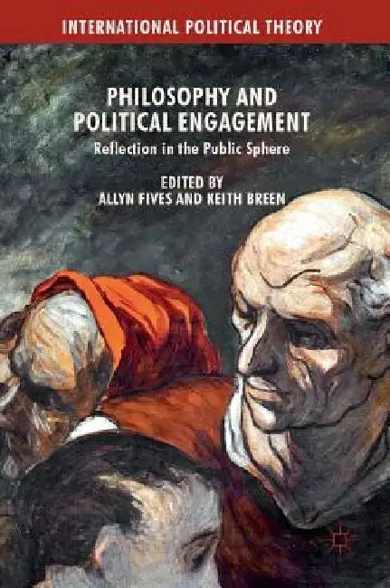 Philosophy and Political Engagement: Reflection in the Public Sphere by Allyn Fives