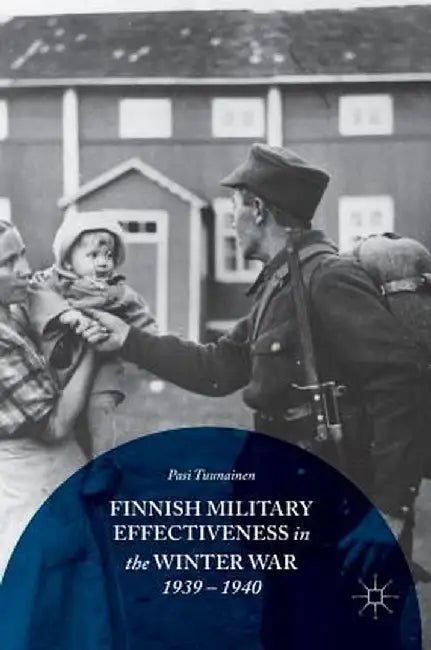 Finnish Military Effectiveness in the Winter War, 1939-1940 by Pasi Tuunainen