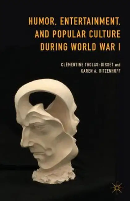 Humor, Entertainment, and Popular Culture During World War I by Clémentine Tholas-Disset