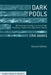 Dark Pools: Off-Exchange Liquidity in an Era of High Frequency, Program, and Algorithmic Trading by E. Banks