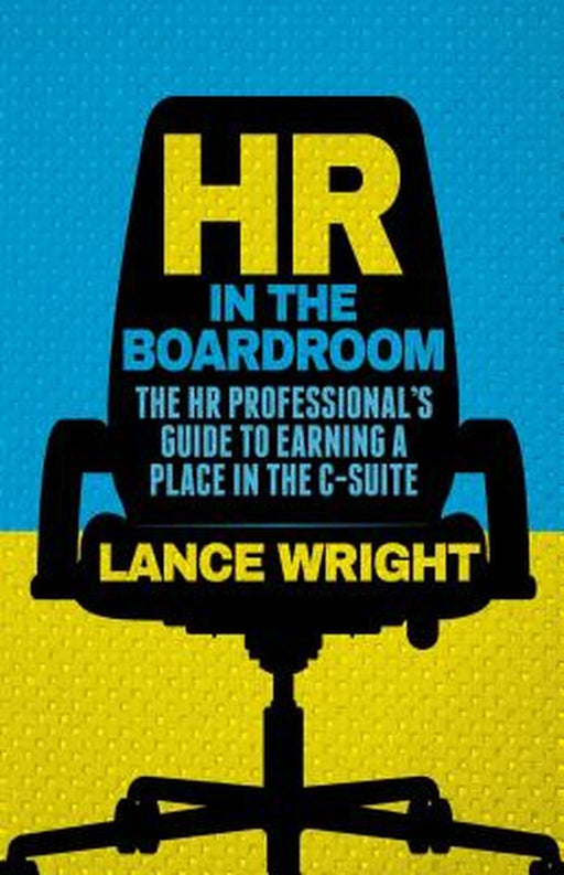 Hr In The Boardroom: The HR Professional's Guide to Earning a Place in the C-Suite by Lance Wright