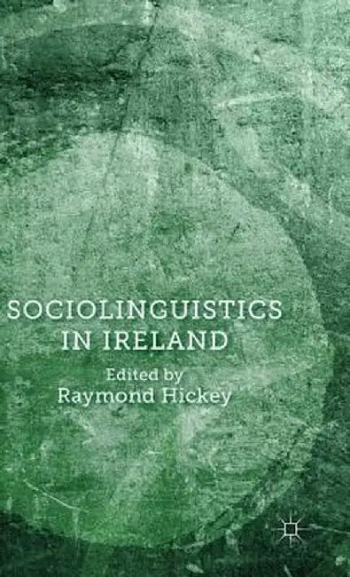 Sociolinguistics in Ireland by Raymond Hickey