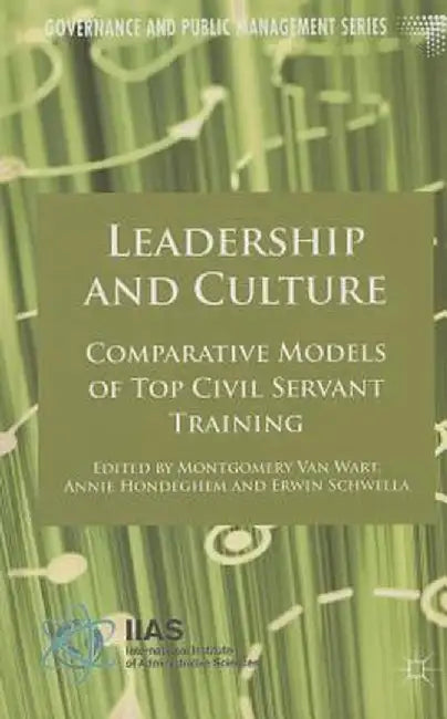 Leadership and Culture: Comparative Models of Top Civil Servant Training by A. Hondeghem